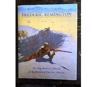 Frederic Remington: The Hogg Brothers Collection of the Museum of Fine Arts, Houston