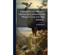 Frederici Ruyschii ... Thesaurus Animalium Primus Cum Figuris Aeneis...