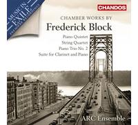 Chamber Works by Frederick Block (Piano Quintet; String Quartet; Piano Trio No. 2; Suite for Clarinet and Piano)