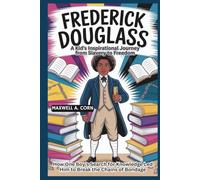 Frederick Douglass: A Kid’s Inspirational Journey from Slavery to Freedom (INSPIRING HISTORY FOR KIDS)