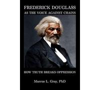 Frederick Douglass As The Voice Against Chains: How Truth Breaks Oppression
