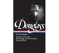 Frederick Douglass: Autobiographies (LOA #68): Narrative of the Life / My Bondage and My Freedom / Life and Times (Library of America)