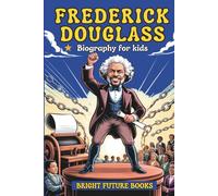 Frederick Douglass Biography for Kids: Inspiring Story of a Voice That Changed America for Young Readers (Bright Future Kids Series)