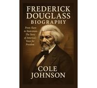Frederick Douglass Biography: From Slave to Statesman - The Story of America’s Voice for Freedom