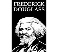 Frederick Douglass: Narrative of the Life of Frederick Douglass · My Bondage and My Freedom