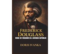 Frederick Douglass: Voice of Freedom in a Divided Republic