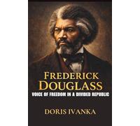 Frederick Douglass: Voice of Freedom in a Divided Republic