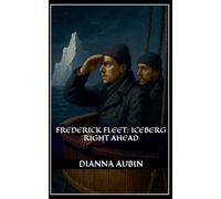 Frederick Fleet: Iceberg Right Ahead: 4 (Beneath the Ice and Stars)