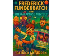 Frederick Funderbatch and The Galactic Gauntlet: Frederick Funderbatch Adventures Book 1