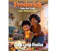 Frederick Tells the Truth, Even When It’s Hard: A Christian Picture Book About Honesty, Courage, and Faith: 11 (God’s Beautiful Children)