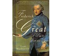 Frederick the Great: A Life in Deed and Letters