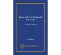 Frederick the Great and his court: An historical romance
