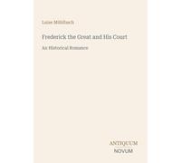 Frederick the Great and His Court: An Historical Romance