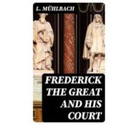 Frederick The Great And His Court (ebook)