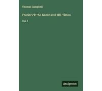 Frederick the Great and His Times: Vol. I