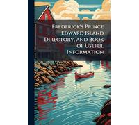 Frederick's Prince Edward Island Directory, and Book of Useful Information