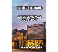 Fredericksburg Guide de voyage 2026-2027: Découvrez les vignobles de Hill Country, la culture allemande, la cuisine locale, Enchanted Rock, et des ... pour Fredericksburg, Texas, en 2026-2027