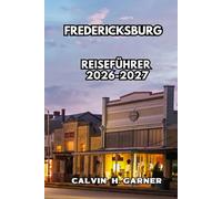 Fredericksburg Reiseführer 2026-2027: Entdecken Sie Weingüter im Hill Country, deutsche Kultur, lokale Küche, Enchanted Rock und umfassende Reisetipps für Fredericksburg, Texas im Jahr 2026-2027