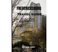 FREDERICKSBURG TRAVEL GUIDE 2025 (ROAM THE EARTH)