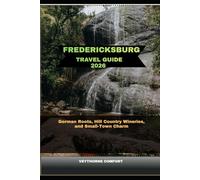 FREDERICKSBURG TRAVEL GUIDE 2026: GERMAN ROOTS, HILL COUNTRY WINERIES, AND SMALL-TOWN CHARM