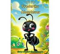 Frederiks Abenteuer: Frederiks Abenteuer - Gute-Nacht-Geschichten aus der geheimen Welt der Ameisen (Frederik - Die Abenteuer-Ameise)