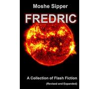 Fredric: A Collection of Flash Fiction - Revised and Expanded with 14 New Stories