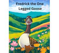 Fredrick the One Legged Goose