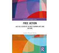 Free Action: Jazz as a Catalyst in West German Arts and Culture (Transnational Studies in Jazz)