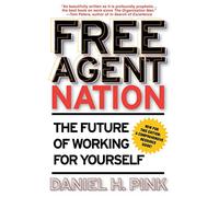 Free Agent Nation: How America’s New Independent Workers Are Transforming the Way We Live