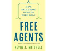 Free Agents: How Evolution Gave Us Free Will