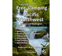 Free and Super Cheap Camping in the Pacific Northwest: Two Hundred 5-Star Campsites for National Forest Camping, BLM, Federal, State, County, RV Camping, Tent Camping, Boondocking