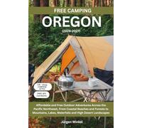 Free Camping Oregon 2026: Affordable and Free Outdoor Adventures Across the Pacific Northwest, From Coastal Beaches and Forests to Mountains, Lakes, ... and High Desert Landscapes (Free Camping USA)