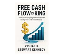 Free Cash Flow is King: How to Identify High-Quality Stocks Using Free Cash flow Metrics