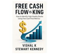 Free Cash Flow is King: How to Identify High-Quality Stocks Using Free Cash flow Metrics