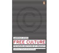 Free Culture: The Nature and Future of Creativity