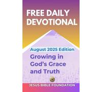 Free Daily Devotional August 2025 Edition: Growing in God’s Grace and Truth