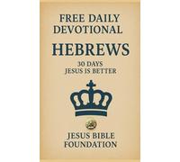 FREE DAILY DEVOTIONAL HEBREWS: 30 Days Jesus Is Better