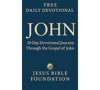 FREE DAILY DEVOTIONAL JOHN: 30 Day Devotional Journey Through the Gospel of John
