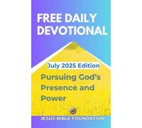 Free Daily Devotional July 2025 Edition: Pursuing God’s Presence and Power: 7
