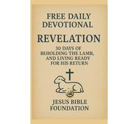 FREE DAILY DEVOTIONAL REVELATION: 30 Days of Beholding the Lamb, and Living Ready for His Return