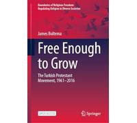 Free Enough to Grow: The Turkish Protestant Movement, 1961-2016 (Boundaries of Religious Freedom: Regulating Religion in Diverse Societies)