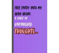 Free enter into my ADHD Brain.. a space of unfinished Thoughts: Funny Gift Notebook Journal for Friends and Family