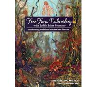 Free-Form Embroidery with Judith Baker Montano: Transforming Traditional Stitches into Fiber Art