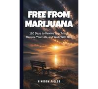FREE FROM MARIJUANA: 120 Days to Rewire Your Mind, Restore Your Life, and Walk With God