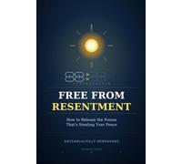 FREE FROM RESENTMENT: HOW TO RELEASE THE POISON THAT'S STEALING YOUR PEACE