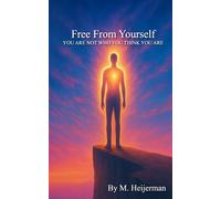 Free From Yourself: You are not who you think you are