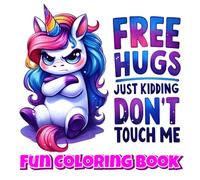 Free Hugs (Just Kidding, Don’t Touch Me): A Funny and Creative Unicorn Coloring Book Filled with Sassy and Hilarious Designs (Quirky Unicorns: The Hilarious Coloring Book Collection)