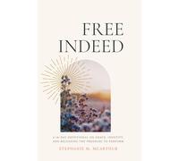 Free Indeed: A 14-Day Devotional for Women on Grace, Identity, and Releasing the Pressure to Perform