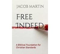 Free Indeed: A Biblical Foundation for Christian Standards (Draw the Line)