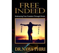FREE INDEED: Embracing True Freedom Through Christ